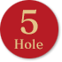 5 Hole