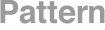Pattern