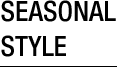 SEASONAL STYLE