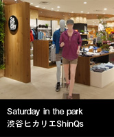Saturday in the park 渋谷ヒカリエShinQs