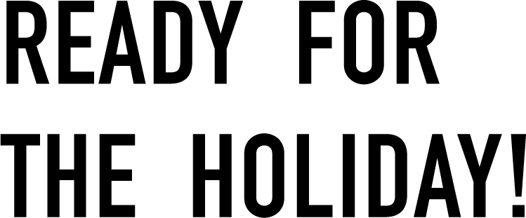 READY FOR HE HOLIDAY！