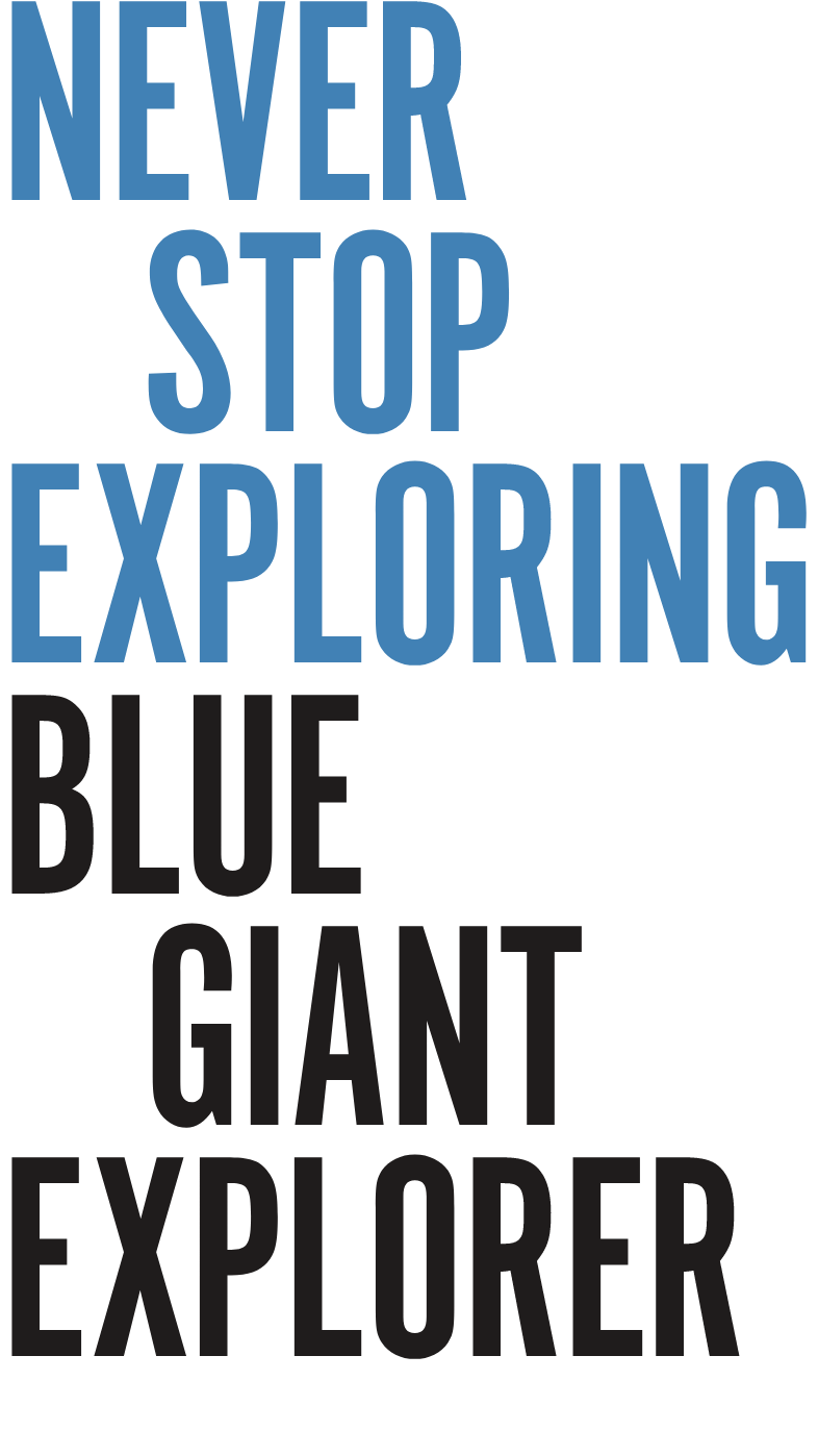 NEVER STOP EXPLORING BLUE GIANT EXPLORER